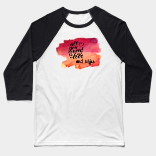 All You Need Is Love and Coffee Baseball T-Shirt